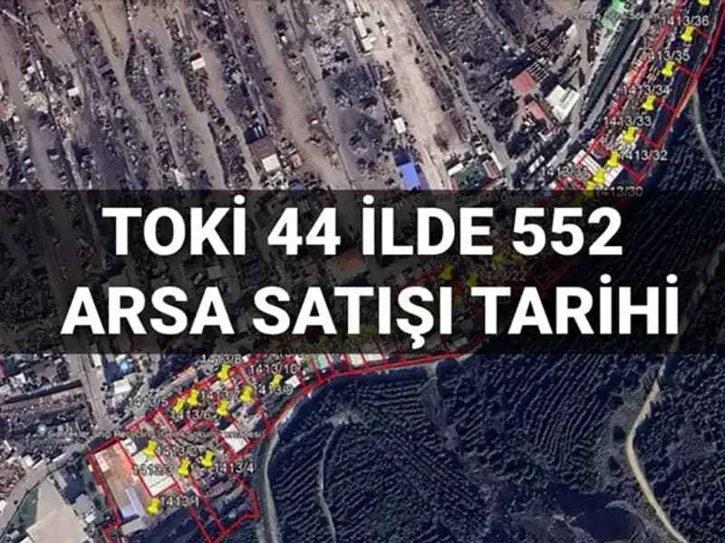 TOKİ'nin 44 İlde Gerçekleştireceği 552 Arsa Satışı Açık Artırması Ne Zaman?