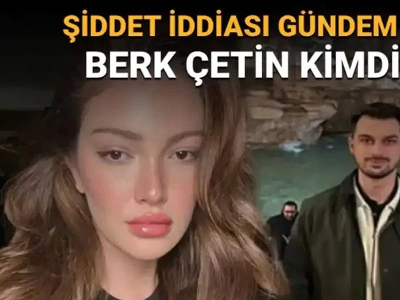 Danla Bilic'in Eski Sevgilisi Berk Çetin: Şiddet İddiaları ve Hayatı