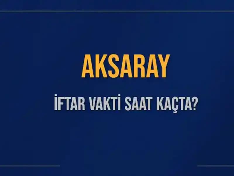 Aksaray'da İftar Vakti Saat Kaçta? 3 Mart 2025 için Detaylar