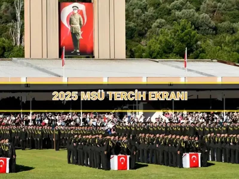 2025 MSÜ Tercih Süreci: Tercih Ekranının Özellikleri ve Son Tarih!