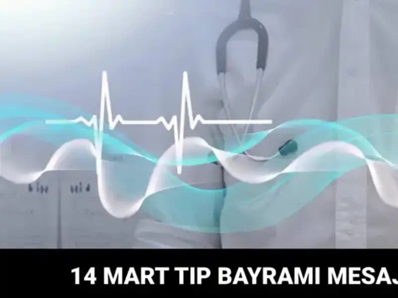 14 Mart Tıp Bayramı: Sağlık Çalışanlarına Anlamlı Mesajlar ve Kutlama