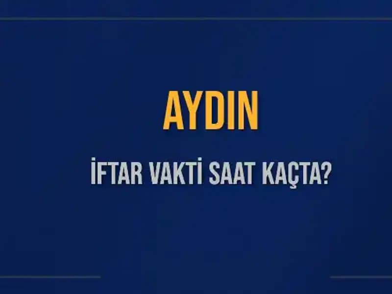 Aydın'da İftar Saati: 5 Mart 2025'te Ne Zaman Okunacak?
