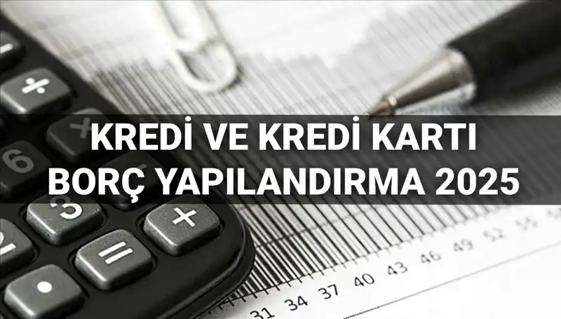 Kredi ve Kredi Kartı Borç Yapılandırma Başvuruları 2025: Yeni Fırsatlar ve Süreçler