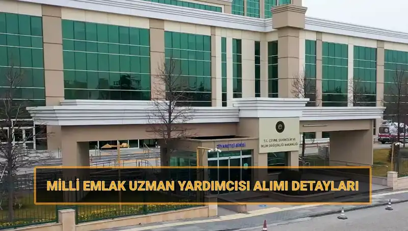 2025 Yılı için Milli Emlak Uzman Yardımcısı Alımı Takvimi Açıklandı