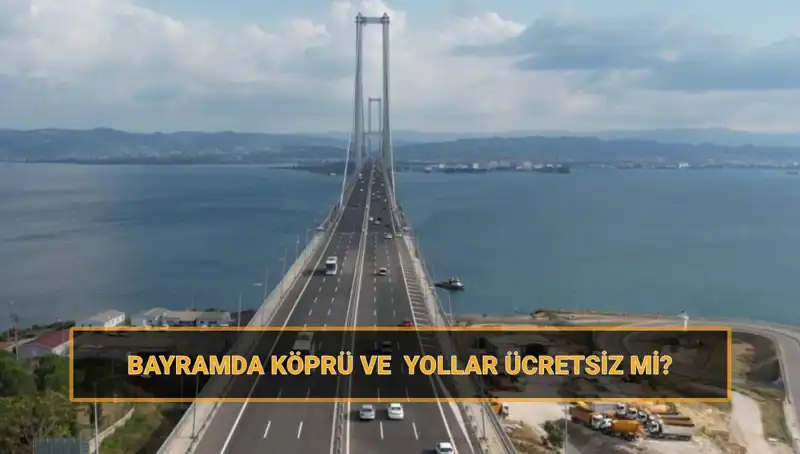 Ramazan Bayramı’nda Yollar ve Köprüler Ücretsiz Olacak mı?