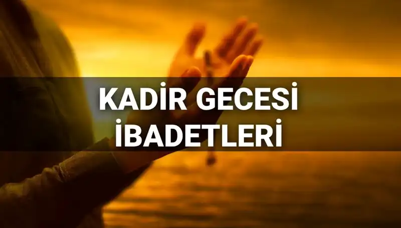 Kadir Gecesi 2025: İbadetler ve Dualarla Kutlayın